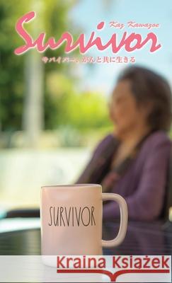 SURVIVOR - LIVING WITH CANCER (Japanese Edition): サバイバー、がんと共に生 Kawazoe, Kaz 9781945352133