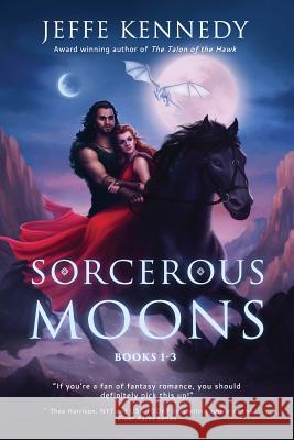 Sorcerous Moons I: (Books 1-3) Jeffe Kennedy 9781945367168 Brightlynx Publishing