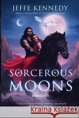 Sorcerous Moons: Books 1-3 Jeffe Kennedy 9781945367489 Jeffe Kennedy