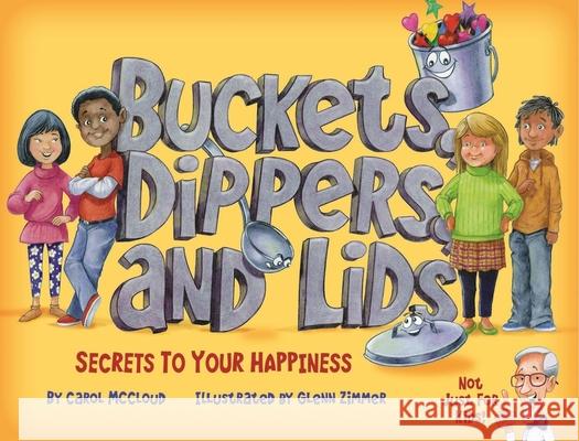 Buckets, Dippers, and Lids: Secrets to Your Happiness Carol McCloud 9781945369018 Bucket Fillers