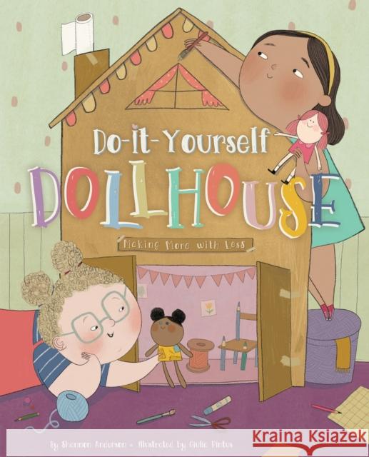 Do-It-Yourself Dollhouse: Thinking Inside and Outside the Boxes Giulia Pintus Shannon Anderson 9781945369476 Bucket Fillosophy