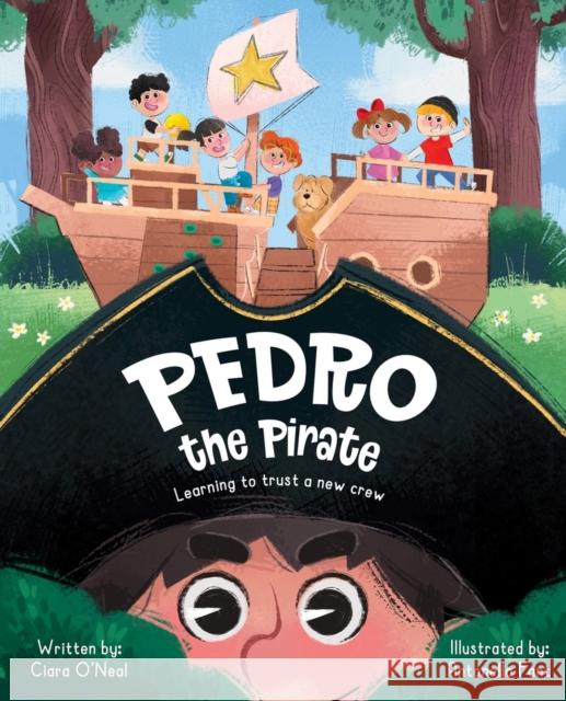 Pedro the Pirate: Learing to trust a new crew Ciara O'Neal 9781945369490 Bucket Fillosophy