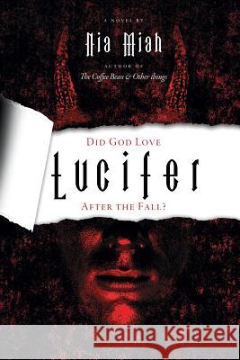 Did God Love Lucifer after the Fall? Miah, Nia 9781945372018