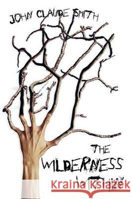 The Wilderness Within John Claude Smith 9781945373930