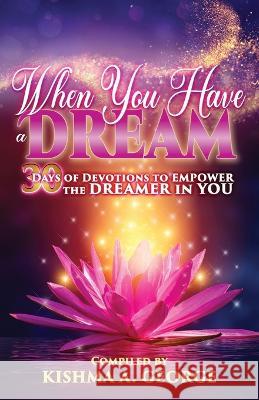When You Have a Dream: 30 Days of Devotions to Empower the Dreamer in You Novita C. George Tiffany McCullough Deborah Allen 9781945377266 Chosenbutterfly Publishing