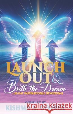 Launch Out & Birth the Dream! Kishma A. George 9781945377860