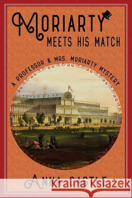 Moriarty Meets His Match: A Professor & Mrs. Moriarty Mystery Anna Castle 9781945382031 Anna Castle