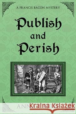 Publish and Perish: A Francis Bacon Mystery Anna Castle 9781945382093