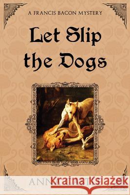 Let Slip the Dogs Anna Castle 9781945382178 Anna Castle