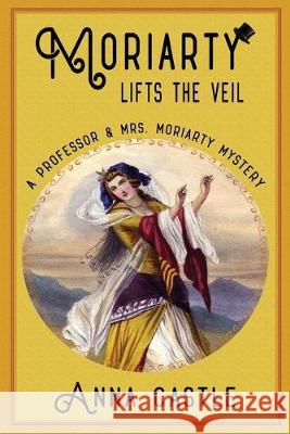 Moriarty Lifts the Veil Anna Castle 9781945382277