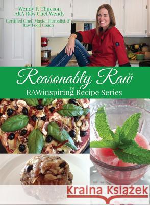 Reasonably Raw: RAWinspiring Recipe Series Thueson, Wendy P. 9781945384042 Hawaii Way Publishing