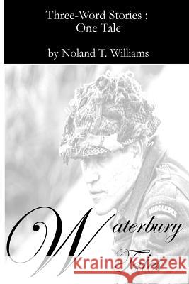 Waterbury Tales: Three-word Stories: One Tale Williams, Norman T. 9781945385179