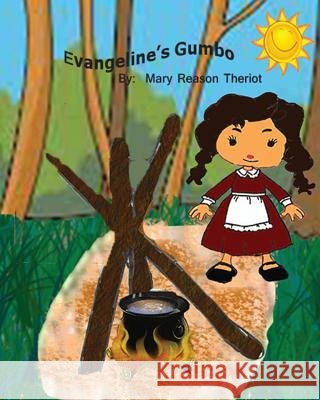 Evangeline's Gumbo Mary Reason Theriot Adele Hartman Theresa Theriot 9781945393310 Mary Reason Theriot
