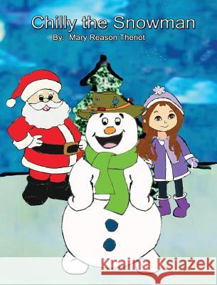 Chilly the Snowman Mary Reason Theriot Little House of Edits                    Theresa Theriot 9781945393389