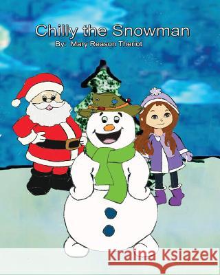 Chilly the Snowman Mary Reason Theriot Little House of Edits                    Theresa Theriot 9781945393396