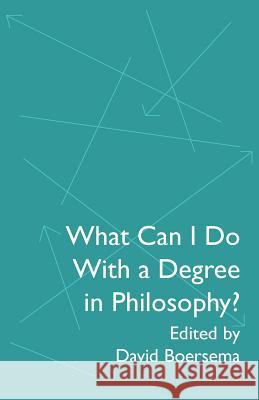 What Can I Do With a Degree in Philosophy? Boersema, David 9781945398728