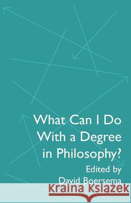 What Can I Do With a Degree in Philosophy? Boersema, David 9781945398728 Bee Tree Books