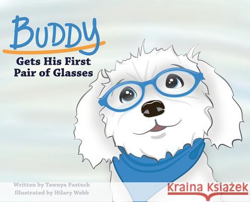 Buddy Gets His First Pair of Glasses Tawnya Pastuck Hilary Webb 9781945398865 Bee Tree Books