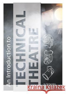 An Introduction to Technical Theatre Tal Sanders, Tal Sanders 9781945398872 Pacific University