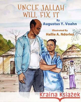 Uncle Jallah Will Fix It Augustus y. Voahn Hallie a. Ndorley 9781945408021 Village Tales Publishing