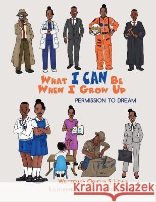 What I Can Be When I grow Up: Permission to Dream Ophelia S Lewis, Shabamukama Osbert 9781945408168