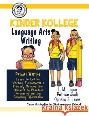 Kinder Kollege Language Arts: Writing Ophelia S. Lewis L. M. Logan Patrice Juah 9781945408281