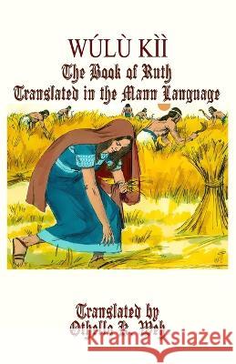 Wúlù Kìi: The Book of Ruth Translated in the Mann Language Othello K Weh 9781945408915 Village Tales Publishing