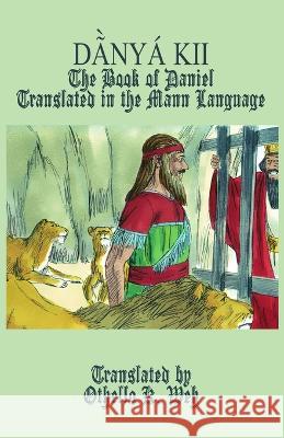 Dã̀nyá Kii: The Book of Daniel Translated in the Mann Language Othello K Weh 9781945408922 Village Tales Publishing