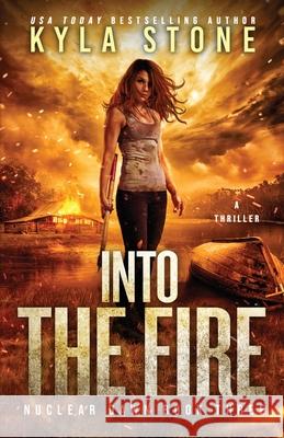 Into the Fire: A Survival Thriller Kyla Stone 9781945410390 Paper Moon Press