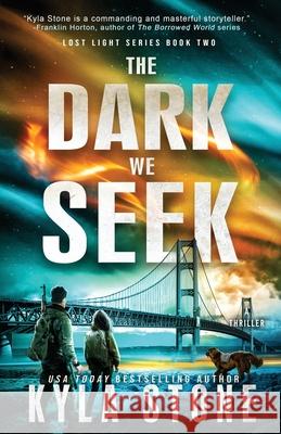 The Dark We Seek: A Survival Thriller Kyla Stone 9781945410925 Paper Moon Press