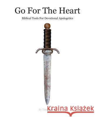 Go For The Heart: Biblical Tools For Devotional Apologetics Nichols, Timothy R. 9781945413902 Headwaters Christian Resources