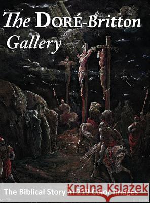 The Doré-Britton Gallery: The Biblical Story in 219 Color Images Britton, William 9781945413926 Headwaters Christian Resources