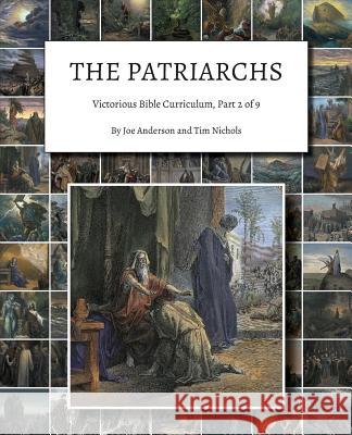 The Patriarchs: Victorious Bible Curriculum, Part 2 of 9 Joe Anderson, Tim Nichols 9781945413964 Headwaters Christian Resources