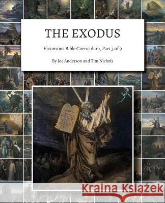 The Exodus: Victorious Bible Curriculum, Part 3 of 9 Joe Anderson, Tim Nichols 9781945413971 Headwaters Christian Resources