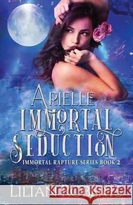 Arielle Immortal Seduction Lilian Roberts 9781945415098