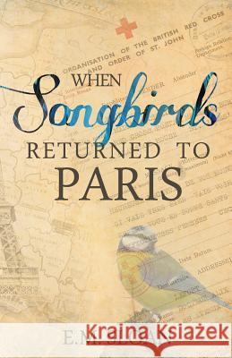 When Songbirds Returned to Paris E. M. Sloan 9781945419041 Fawkes Press, LLC