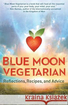 Blue Moon Vegetarian: Reflections, Recipes, and Advice Paula Coomer 9781945419126 Fawkes Press, LLC