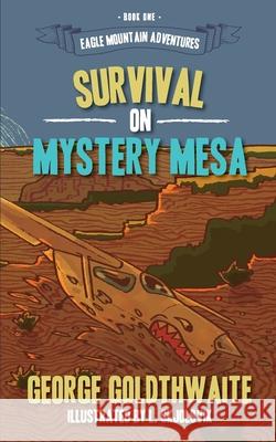 Survival on Mystery Mesa George Goldthwaite L. Skjolsvik Twyla Beth Lambert 9781945419263