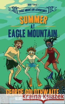 Summer at Eagle Mountain: Eagle Mountain Adventures George Goldthwaite Lola Skjolsvik Twyla Beth Lambert 9781945419409 Fawkes Press, LLC