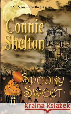 Spooky Sweet: Samantha Sweet Mysteries, Book 11: A Sweet's Sweets Bakery Mystery Connie Shelton 9781945422270 Secret Staircase Books