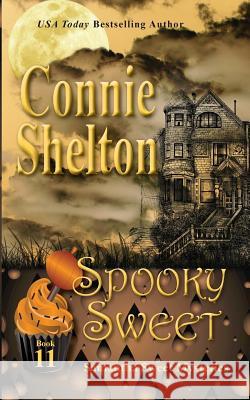 Spooky Sweet: Samantha Sweet Mysteries, Book 11: A Sweet's Sweets Bakery Mystery Connie Shelton 9781945422270