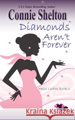 Diamonds Aren't Forever: Heist Ladies, Book 1 Connie Shelton (Lifetime member, Sisters In Crime professional crime writers association) 9781945422317 Secret Staircase Books
