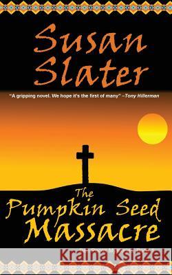 The Pumpkin Seed Massacre: Ben Pecos Mysteries, Book 1 Susan Slater 9781945422379