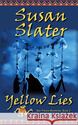 Yellow Lies: Ben Pecos Mysteries, Book 2 Susan Slater 9781945422393 Secret Staircase Books