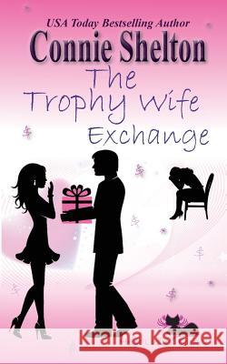 The Trophy Wife Exchange: Heist Ladies, Book 2 Shelton, Connie 9781945422416 Secret Staircase Books