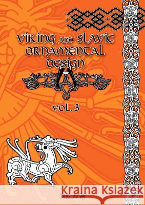 Viking and Slavic Ornamental Designs: Volume 3 Igor Gorewicz 9781945430824 Triglav Publishing