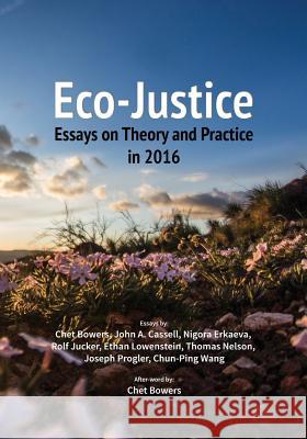 Eco-Justice: Essays on Theory and Practice in 2016 Chet Bowers (Portland State University,  Joseph Progler Thomas Nelson 9781945432026 Eco-Justice Press, LLC