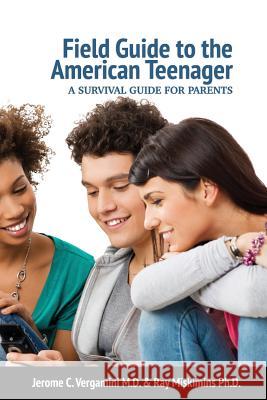 Field Guide To The American Teenager: A Survival Guide For Parents Vergamini, Jerome C. 9781945432095 Aurora Books