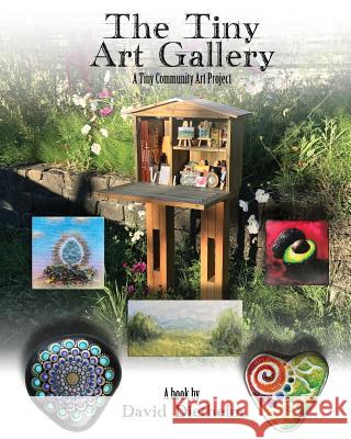 The Tiny Art Gallery: A Community Art Project David Diethelm 9781945432170 Aurora Books