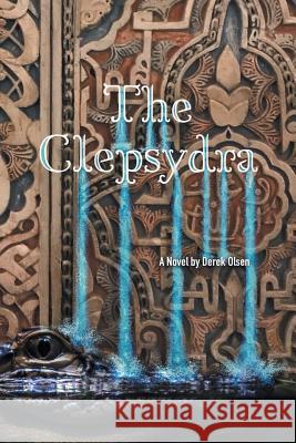 The Clepsydra Derek Olsen 9781945432293